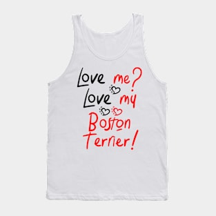 Love Me Love My Boston Terrier! Especially for Boston Terrier Dog Lovers! Tank Top